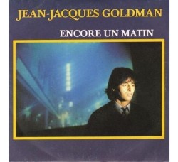 Jean-Jacques Goldman – Encore Un Matin  -45 RPM 
