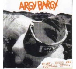 Argy Bargy ‎– Drink, Drugs And Football Thugs. - Vinile, LP, Album, Reissue, Gatefold Uscita: 2016