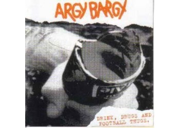 Argy Bargy ‎– Drink, Drugs And Football Thugs. - Vinile, LP, Album, Reissue, Gatefold Uscita: 2016