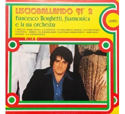 Francesco Borghetti, Orchestra Borghetti ‎– Liscioballando n° 2 - Vinyl, LP, Stereo -  Uscita: 1985 