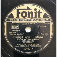 Vittorio Paltrinieri - Fischia Che Ti Passa 78 Giri Fonit 12469  Anno 1947