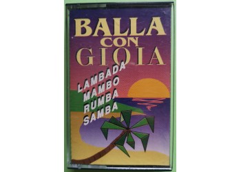 Balla Con Gioia: Lambada-Mambo-Rumba-Samba - Cassette, Compilation, - MC Tape - Gioia – 26/92 - Anno 1992