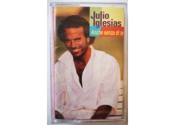 Julio Iglesias - Anche Senza di Te - Cassette, Album, MC Tape Columbia COL 471835 4 - Anno 1992