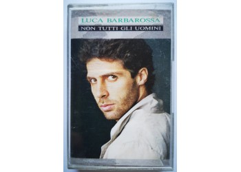 Luca Barbarossa – Non Tutti Gli Uomini – Cassette, Album, MC Tape - CBS 4608034 - Anno 1988