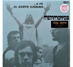 Metamorfosi / E Fu Il Sesto Giorno / Vinile, LP, Album, Limited Edition, Reissue, Stereo, 180g, Clear Red  - Uscita: 2021