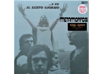 Metamorfosi / E Fu Il Sesto Giorno / Vinile, LP, Album, Limited Edition, Reissue, Stereo, 180g, Clear Red  - Uscita: 2021