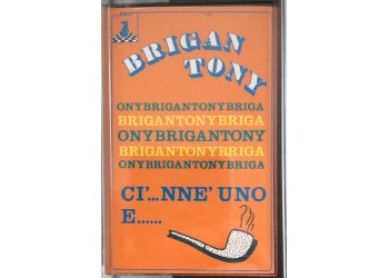 Brigan Tony – Ci'... Nne' Uno E...... Cassette, Album, Stereo / Uscita: 1986