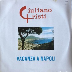 Giuliano Cristi / Vacanza a Napoli / Vinile, LP, Album / Uscita: 1984