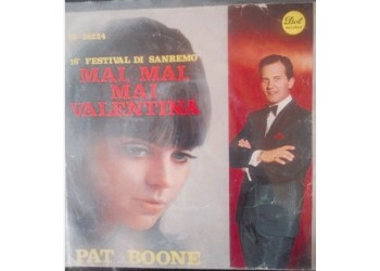 Pat Boone – Mai, Mai, Mai Valentina / Copertina Etichetta:  Dot Records – 45-26224  (7") 