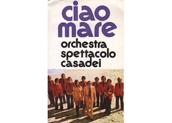 Orchestra Spettacolo Casadei* – Ciao Mare - (musicassetta)
