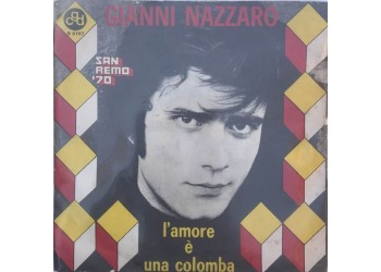Gianni Nazzaro ‎– L'Amore È Una Colomba  -  7", 45 RPM - Uscita: 1970