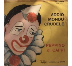 Peppino Di Capri ‎– Addio Mondo Crudele -  7", 45 RPM - Uscita: 1962