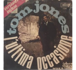 Tom Jones ‎– (L'Ultima Occasione) Once There Was A Time -  7", 45 RPM - Uscita: