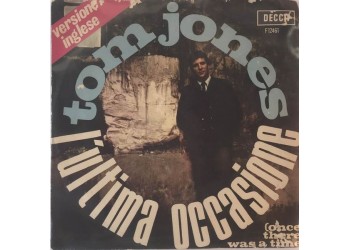 Tom Jones ‎– (L'Ultima Occasione) Once There Was A Time -  7", 45 RPM - Uscita: