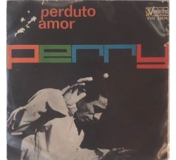 Perry  ‎– Perduto Amor -  7", 45 RPM - Uscita: 1963