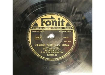 Pino Simonelli ‎– L'amore sotto la luna / Il pianino è partito da napoli / Codice Etichetta: Fonit - 12780 10", 78 RPM