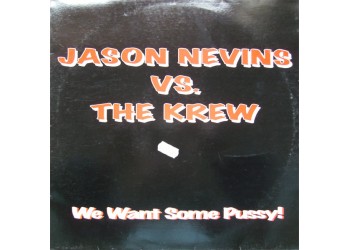 Jason Nevins vs. The Krew – We Want Some Pussy! -  Vinile, 12" -   Uscita 1998