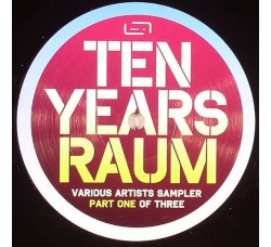 Various Artists – Ten Years Raum - Sampler Part One Of Three - Vinyl, 12", 33 ⅓ RPM, Uscita 2008