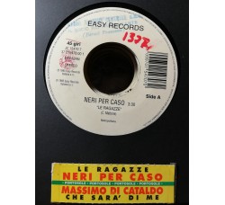 Neri Per Caso / Massimo Di Cataldo – Le Ragazze / Che Sarà Di Me – 45 RPM   Jukebox