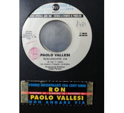 Paolo Vallesi / Ron (16) – Non Andare Via / Vorrei Incontrarti Fra Cent'Anni – 45 RPM   Jukebox