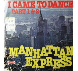 Manhattan Express – I Came To Dance (Part 1 & 2) – 45 RPM 