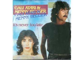 Gali Atari & Menny Begger* – It's Never Too Late – 45 RPM 