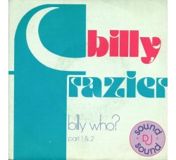 Billy Frazier – Billy Who? (Part 1 & 2) – 45 RPM 