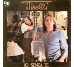 I Tirelli – Io Senza Te – 45 RPM 