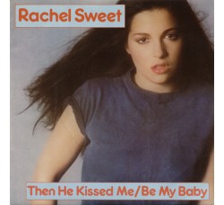 Rachel Sweet – Then He Kissed Me - Be My Baby / Fool's Story – 45 RPM 
