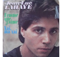 Jean-Luc Lahaye – Femme Que J'aime / Vai, Ma Vai – 45 RPM