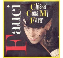 Fauci – Chissà Cosa Mi Farà / Questo Inverno Non Mi Piace – 45 RPM