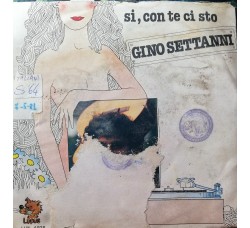 Gino Settanni – Si, Con Te Ci Sto – 45 RPM