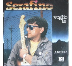 Serafino* – Voglio Te / Ancora – 45 RPM      