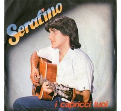 Serafino* – I Capricci Tuoi – 45 RPM