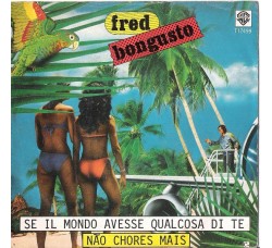 Fred Bongusto – Se Il Mondo Avesse Qualcosa Di Te / Não Chores Mais – 45 RPM