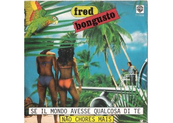 Fred Bongusto – Se Il Mondo Avesse Qualcosa Di Te / Não Chores Mais – 45 RPM