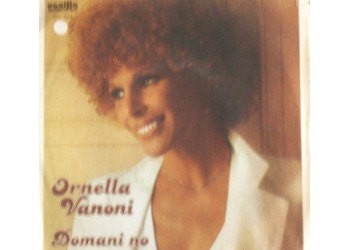 Ornella Vanoni – Domani No / Ti Voglio – 45 RPM