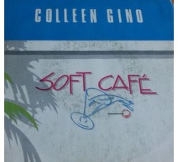 Colleen Gino – Soft Cafè – 45 RPM