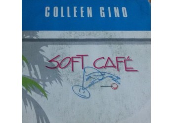 Colleen Gino – Soft Cafè – 45 RPM