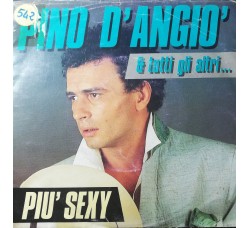 Pino D'Angiò & Tutti Gli Altri...* – Più Sexy – 45 RPM