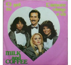 Milk And Coffee – Ci Sei Tu / L'Amore Viene E Va – 45 RPM