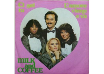 Milk And Coffee – Ci Sei Tu / L'Amore Viene E Va – 45 RPM