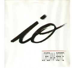 Loredana Berte'* – Io – 45 RPM