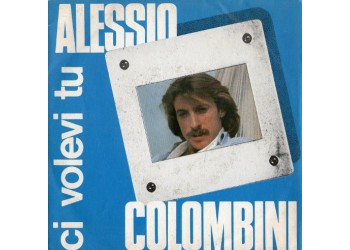 Alessio Colombini – Ci Volevi Tu – 45 RPM 