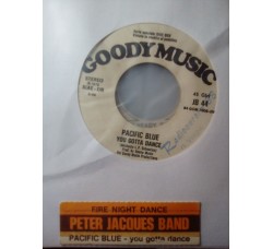 Peter Jacques Band / Pacific Blue (2) – Fire Night Dance / You Gotta Dance – Jukebox