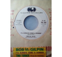 Bob McGilpin / Tina Turner – I'll Always Come A Runnin' / Viva La Money – Jukebox	