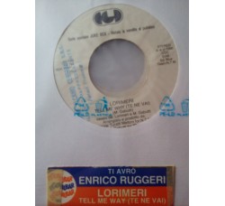 Lorimeri / Enrico Ruggeri – Tell Me Why (Te Ne Vai!) / Ti Avrò – Jukebox