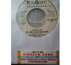 Kingdom Come (2) / Mark Knopfler + Willy Deville – Get It On / Storybook Love The Theme From The Princess Bride – Jukebox