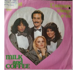 Milk And Coffee – Ci Sei Tu / L'Amore Viene E Va – 45 RPM