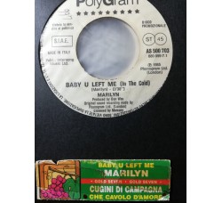 Marilyn / I Cugini Di Campagna – Baby U Left Me (In The Cold) / Che Cavolo D'Amore – 45 RPM - jukebox